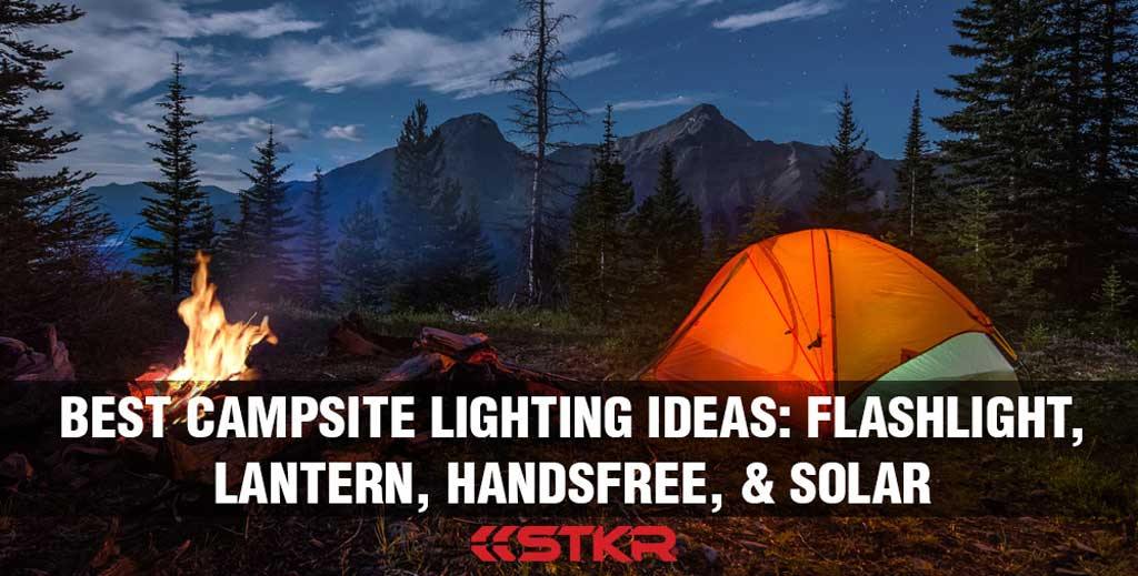 Best Campsite Lighting Ideas: Flashlight, Lantern, Handsfree, & Solar -  STKR Concepts